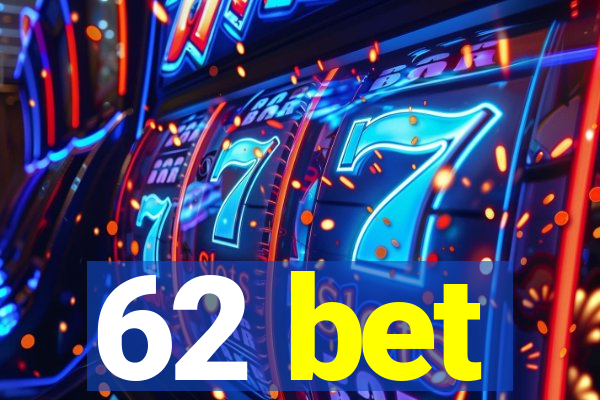 62 bet